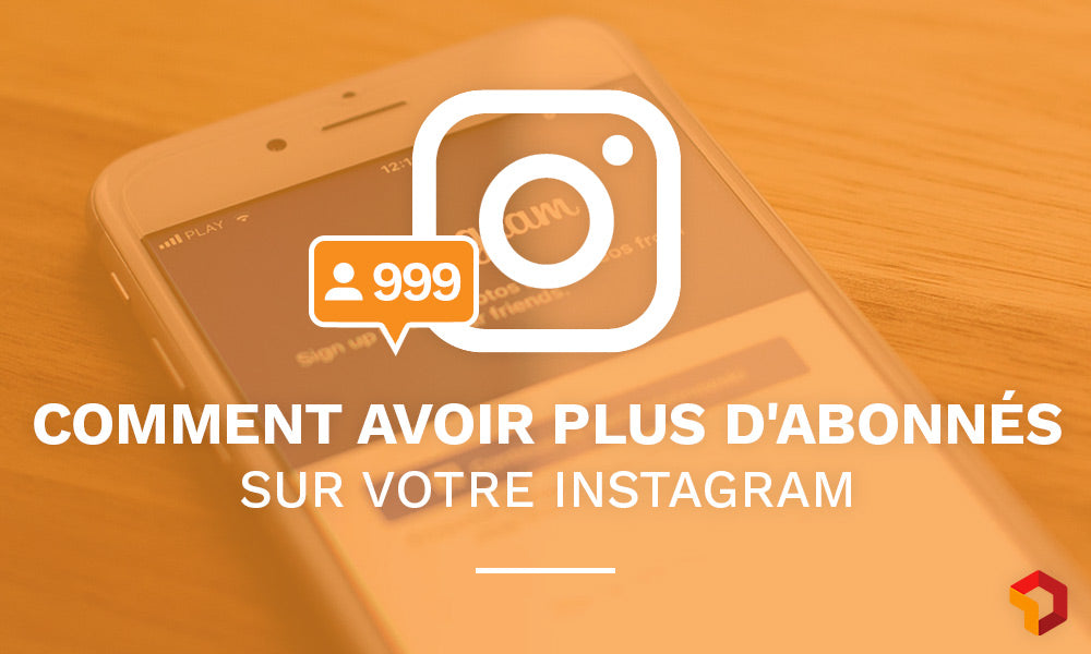 Acheter des abonnés instagram : Tout comprendre sur cette pratique